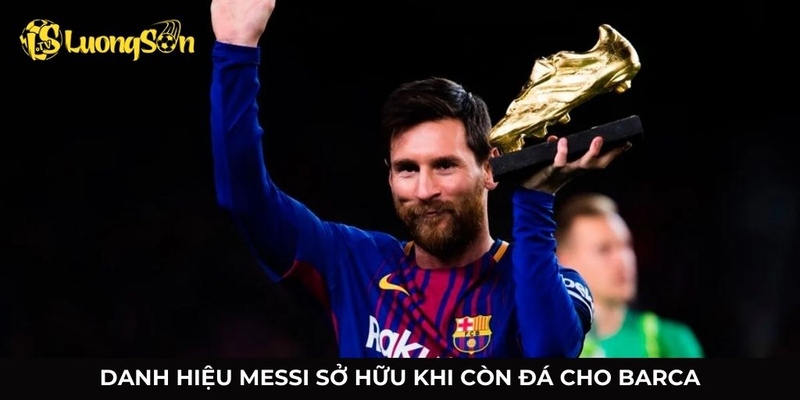 Bộ sưu tập danh hiệu của Messi khi còn ở Barcelona