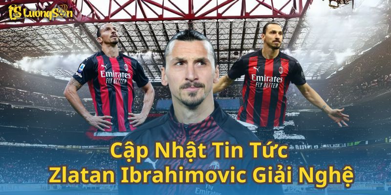 Cập Nhật Tin Tức Zlatan Ibrahimovic Giải Nghệ Tại Luong Son